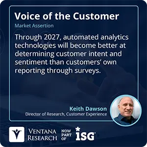 Through 2027, automated analytics technologies will become better at determining customer intent and sentiment than customers’ own reporting through surveys.