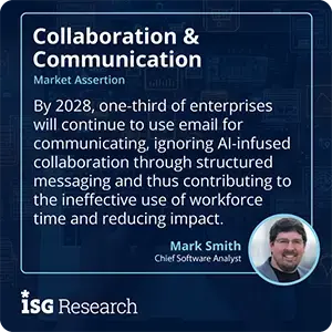 By 2028, one-third of enterprises will continue to use email for communicating, ignoring AI-infused collaboration through structured messaging and thus contributing to the ineffective use of workforce time and reducing impact.