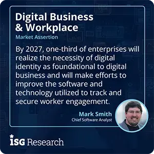 By 2027, one-third of enterprises will realize the necessity of digital identity as foundational to digital business and will make efforts to improve the software and technology utilized to track and secure worker engagement.