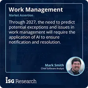 Through 2027, the need to predict potential exceptions and issues in work management will require the application of AI to ensure notification and resolution.